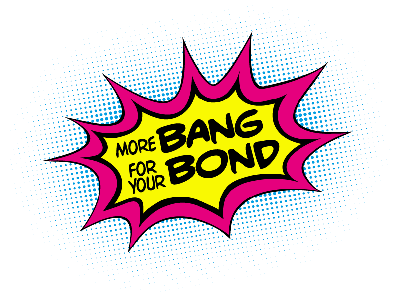 More Bang For Your Bond